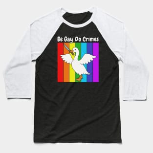 Be Gay Do Crime - Goose Baseball T-Shirt